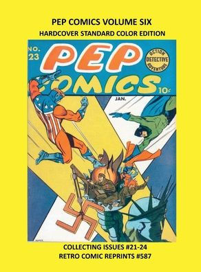 PEP COMICS VOLUME SIX HARDCOVER STANDARD COLOR EDITION: COLLECTING ISSUES #21-24 RETRO COMIC REPRINTS #587