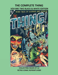Title: THE COMPLETE THING VOLUME TWO BLACK & WHITE EDITION: COLLECTING ISSUES #7-12 RETRO COMIC REPRINTS #589, Author: Retro Comic Reprints