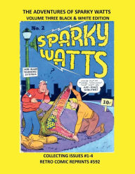 Title: THE ADVENTURES OF SPARKY WATTS VOLUME THREE BLACK & WHITE EDITION: COLLECTING ISSUES #1-4 RETRO COMIC REPRINTS #592, Author: Retro Comic Reprints