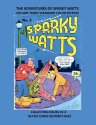 Title: THE ADVENTURES OF SPARKY WATTS VOLUME THREE STANDARD COLOR EDITION: COLLECTING ISSUES #1-4 RETRO COMIC REPRINTS #592, Author: Retro Comic Reprints