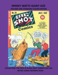 Title: SPARKY WATTS GIANT-SIZE VOLUME ONE STANDARD COLOR EDITION: COLLECTING THE FACE #1 & BIG SHOT COMICS #14-104 RETRO COMIC REPRINTS #594, Author: Retro Comic Reprints