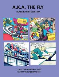 Title: A.K.A. THE FLY BLACK & WHITE EDITION: COLLECTING ISSUES #27 TO 37 RETRO COMIC REPRINTS #20, Author: Retro Comic Reprints