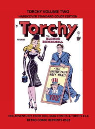 Title: TORCHY VOLUME TWO HARDCOVER STANDARD COLOR EDITION: HER ADVENTURES FROM DOLL MAN COMICS & TORCHY #1-6 RETRO COMIC REPRINTS #562, Author: Retro Comic Reprints