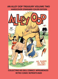 Title: AN ALLEY OOP TREASURY VOLUME TWO HARDCOVER STANDARD COLOR EDITION: COLLECTING HIS DELL COMICS' APPEARENCES RETRO COMIC REPRINTS #600, Author: Retro Comic Reprints