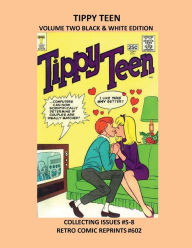 Title: TIPPY TEEN VOLUME TWO BLACK & WHITE EDITION: COLLECTING ISSUES #5-8 RETRO COMIC REPRINTS #602, Author: Retro Comic Reprints