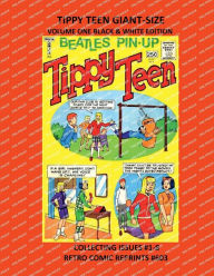 Title: TIPPY TEEN GIANT-SIZE VOLUME ONE BLACK & WHITE EDITION: COLLECTING ISSUES #1-8 RETRO COMIC REPRINTS #603, Author: Retro Comic Reprints