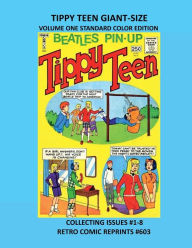 Title: TIPPY TEEN GIANT-SIZE VOLUME ONE STANDARD COLOR EDITION: COLLECTING ISSUES #1-8 RETRO COMIC REPRINTS #603, Author: Retro Comic Reprints