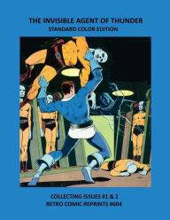 Title: THE INVISIBLE AGENT OF THUNDER STANDARD COLOR EDITION: COLLECTING ISSUES #1 & 2 RETRO COMIC REPRINTS #604, Author: Retro Comic Reprints