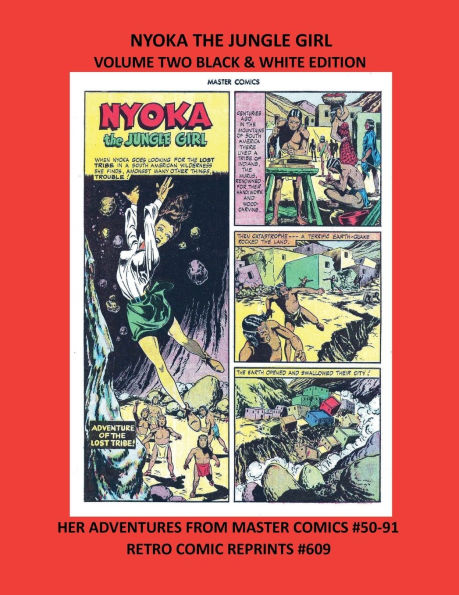 NYOKA THE JUNGLE GIRL VOLUME TWO BLACK & WHITE EDITION: HER ADVENTURES FROM MASTER COMICS #50-91 RETRO COMIC REPRINTS #609