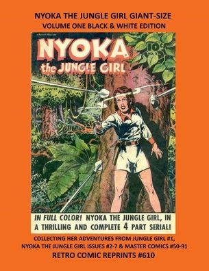 NYOKA THE JUNGLE GIRL GIANT-SIZE VOLUME ONE BLACK & WHITE EDITION: COLLECTING HER ADVENTURES FROM JUNGLE GIRL #1, NYOKA THE JUNGLE GIRL ISSUES #2-7 & MASTER COMICS #50-91 RETRO COMIC RE