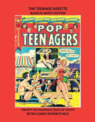 Title: THE TEENAGE GAZETTE BLACK & WHITE EDITION: TWENTY-SIX HILARIOUS TALES OF YOUTH RETRO COMIC REPRINTS #611, Author: Retro Comic Reprints