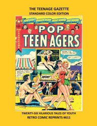 Title: THE TEENAGE GAZETTE STANDARD COLOR EDITION: TWENTY-SIX HILARIOUS TALES OF YOUTH RETRO COMIC REPRINTS #611, Author: Retro Comic Reprints