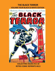 Title: THE BLACK TERROR VOLUME FOUR BLACK & WHITE EDITION: COLLECTING ISSUES #15-18 RETRO COMIC REPRINTS #613, Author: Retro Comic Reprints