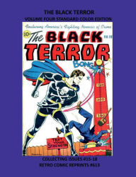 Title: THE BLACK TERROR VOLUME FOUR STANDARD COLOR EDITION: COLLECTING ISSUES #15-18 RETRO COMIC REPRINTS #613, Author: Retro Comic Reprints