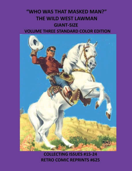 "WHO WAS THAT MASKED MAN?" THE WILD WEST LAWMAN GIANT-SIZE VOLUME THREE STANDARD COLOR EDITION: COLLECTING ISSUES #15-24 RETRO COMIC REPRINTS #625