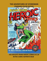 Title: THE ADVENTURES OF HYDROMAN STANDARD COLOR EDITION: HIS EXPLOITS FROM HEROIC COMICS #1-29 RETRO COMIC REPRINTS #628, Author: Retro Comic Reprints