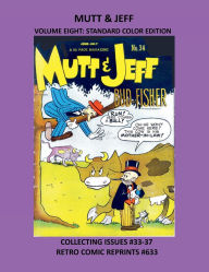 Title: MUTT & JEFF VOLUME EIGHT: STANDARD COLOR EDITION:COLLECTING ISSUES #33-37 RETRO COMIC REPRINTS #633, Author: Retro Comic Reprints