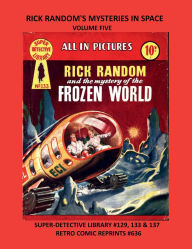 Title: RICK RANDOM'S MYSTERIES IN SPACE VOLUME FIVE: SUPER-DETECTIVE LIBRARY #129, 133 & 137 RETRO COMIC REPRINTS #636, Author: Retro Comic Reprints