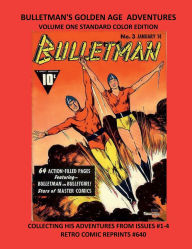 Title: BULLETMAN'S GOLDEN AGE ADVENTURES VOLUME ONE STANDARD COLOR EDITION: COLLECTING HIS ADVENTURES FROM ISSUES #1-4 RETRO COMIC REPRINTS #640, Author: Retro Comic Reprints