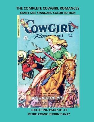 THE COMPLETE COWGIRL ROMANCES GIANT-SIZE STANDARD COLOR EDITION: COLLECTING ISSUES #1-12 RETRO COMIC REPRINTS #717