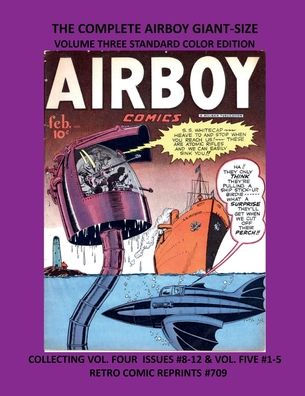 THE COMPLETE AIRBOY GIANT-SIZE VOLUME THREE STANDARD COLOR EDITION: COLLECTING VOL. FOUR ISSUES #8-12 & VOL. FIVE #1-5 RETRO COMIC REPRINTS #709