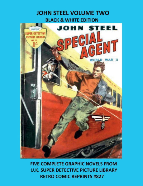 JOHN STEEL VOLUME TWO BLACK & WHITE EDITION: FIVE COMPLETE GRAPHIC NOVELS FROM U.K. SUPER DETECTIVE PICTURE LIBRARY RETRO COMIC REPRINTS #827