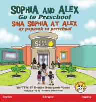 Title: Sophia and Alex Go to Preschool: Sina Sophia at Alex ay papasok sa Preschool, Author: Denise Bourgeois-Vance