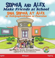 Title: Sophia and Alex Make Friends at School: Sina Sophia at Alex ay Nakipagkaibigan sa Paaralan, Author: Denise Bourgeois-Vance