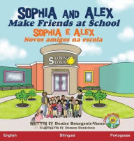 Title: Sophia and Alex Make Friends at School: Sophia e Alex Novos amigos na escola, Author: Denise R Bourgeois-Vance