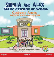 Title: Sophia and Alex Make Friends at School: ????? ? ????? ??????? ???????? ??????, Author: Denise Bourgeois-Vance