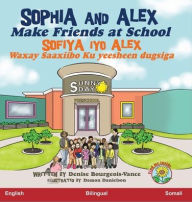 Title: Sophia and Alex Make Friends at School: Sofiya iyo Alex Waxay Saaxiibo Ku yeesheen dugsiga, Author: Denise Bourgeois-Vance