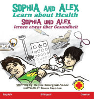 Title: Sophia and Alex Learn about Health: Sophia und Alex lernen etwas über Gesundheit, Author: Denise Bourgeois-Vance