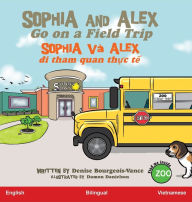 Title: Sophia and Alex Go on a Field Trip: Sophia và Alex di tham quan th?c t?, Author: Denise Bourgeois-Vance