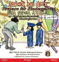 Title: Sophia and Alex Prepare for Kindergarten: Sina Sophia at Alex ay Naghahandaparasa Kindergarten, Author: Denise Bourgeois-Vance