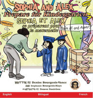 Title: Sophia and Alex Prepare for Kindergarten: Sophia et Alex se préparent pour la maternelle, Author: Denise Bourgeois-Vance