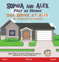 Title: Sophia and Alex Play at Home: Sina Sophia at Alex ay Naglaro sa Bahay, Author: Bourgeois-Vance