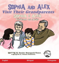 Title: Sophia and Alex Visit Their Grandparents: Sophia e Alex Visitam os Avós, Author: Denise Bourgeois-Vance