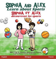 Title: Sophia and Alex Learn About Sports: Sophia et Alex découvrent les sports, Author: Denise Bourgeois-Vance