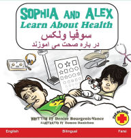 Title: Sophia and Alex Learn About Health: سوفیا و الکس معلومات در باره صحت, Author: Denise Bourgeois-Vance