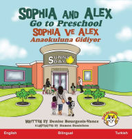 Title: Sophia and Alex Go to Preschool: Sophia ve Alex Anaokuluna Gidiyor, Author: Denise R Bourgeois-Vance