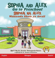 Title: Sophia and Alex Go to Preschool: Sophia na Alex Wakienda Shule ya Awali, Author: Denise Bourgeois-Vance