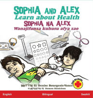 Title: Sophia and Alex Learn about Health: Sophia na Alex Jifunze kuhusu kutunza Afya, Author: Denise Bourgeois-Vance