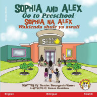 Title: Sophia and Alex Go to Preschool: Sophia na Alex Wakienda Shule ya Awali, Author: Denise Bourgeois-Vance