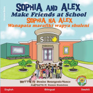Title: Sophia and Alex Make Friends at School: Sophia na Alex Wanapata marafiki wapya shuleni, Author: Denise Bourgeois-Vance