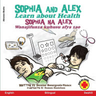 Title: Sophia and Alex Learn about Health: Sophia na Alex Jifunze kuhusu kutunza Afya, Author: Denise Bourgeois-Vance