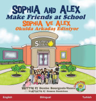 Title: Sophia and Alex Make Friends at School: Sophia ve Alex Okulda Arkadas Ediniyor, Author: Denise R Bourgeois-Vance