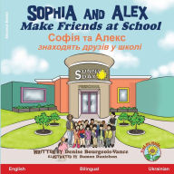 Title: Sophia and Alex Make Friends at School: Софія та Алекс знаходять друзів у шк, Author: Denise Bourgeois-Vance