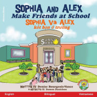 Title: Sophia and Alex Make Friends at School: Sophia vï¿½ Alex k?t b?n ? tru?ng, Author: Denise Bourgeois-Vance