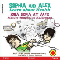 Title: Sophia and Alex Learn about Health: Sina Sophia at Alex Natuto Tungkol sa Kalusugan, Author: Denise Bourgeois-Vance