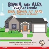 Title: Sophia and Alex Play at Home: Sina Sophia at Alex ay Naglaro sa Bahay, Author: Denise Bourgeois-Vance